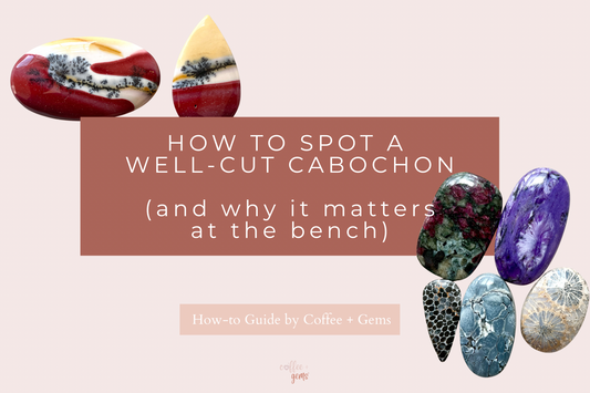 How to Spot a Well-Cut Cabochon (and Why It Matters at the Bench)