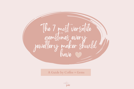 The 7 Most Versatile Gemstones Every Jewellery Maker Should Own